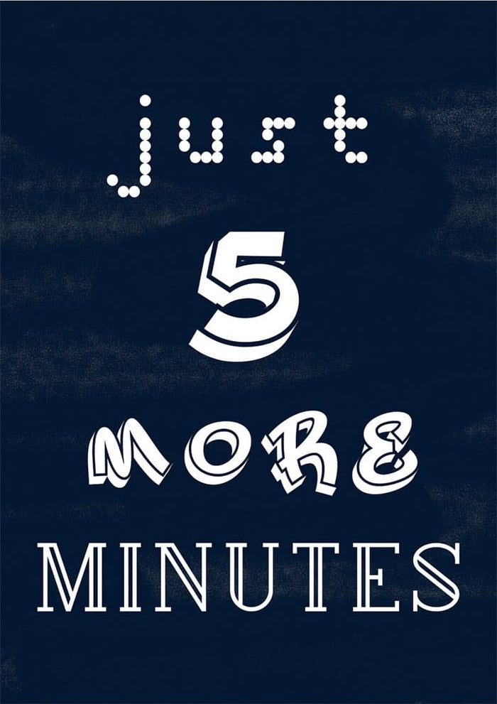 Poster with the text "just 5 more minutes" in various playful fonts on a dark background.