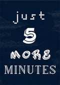 Poster with the text "just 5 more minutes" in various playful fonts on a dark background.