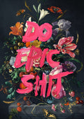 Do Epic Shit by Jonas Loose - hot pink capitals over a baroque bouquet of lilies and tulips on black