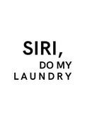 Minimalist poster with the text “SIRI, DO MY LAUNDRY” in bold black letters on a white background.