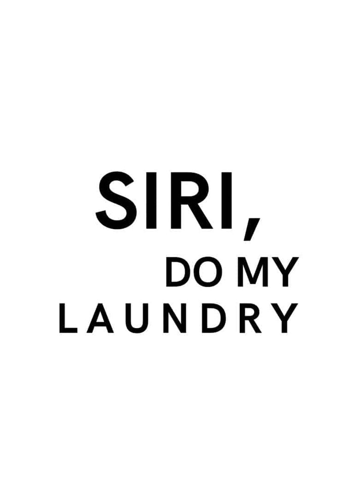 Minimalist poster with the text “SIRI, DO MY LAUNDRY” in bold black letters on a white background.