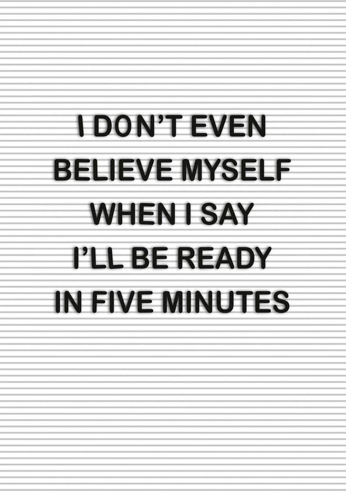 Poster with text: "I don't even believe myself when I say I'll be ready in five minutes" on a lined background.