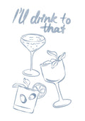 Drink to That poster by Lisen Vennesland with three cocktail glasses sketched in blue watercolour on white