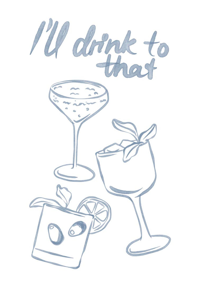 Drink to That poster by Lisen Vennesland with three cocktail glasses sketched in blue watercolour on white