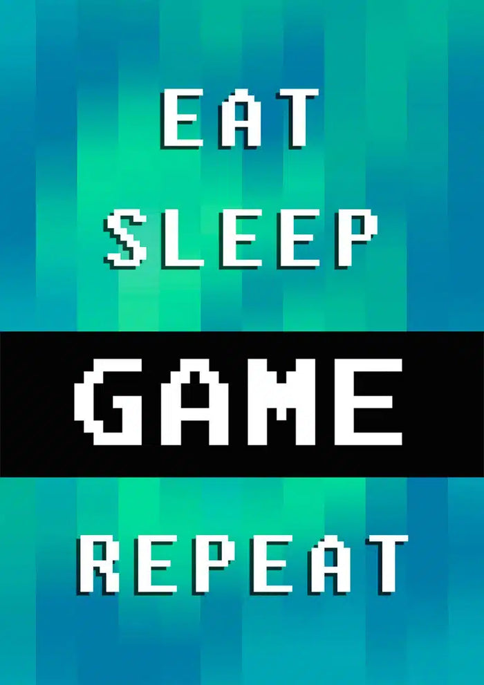 Poster with pixel text: "EAT SLEEP GAME REPEAT" on a blue-green digital background.