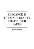 Poster with the quote "Elegance is the only beauty that never fades" by Audrey Hepburn on a white background.