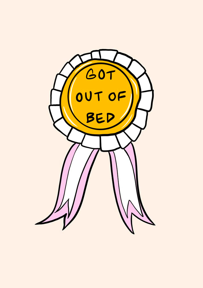 Got Out of Bed poster by Lisen Vennesland with a yellow prize rosette and pink ribbons on a cream background