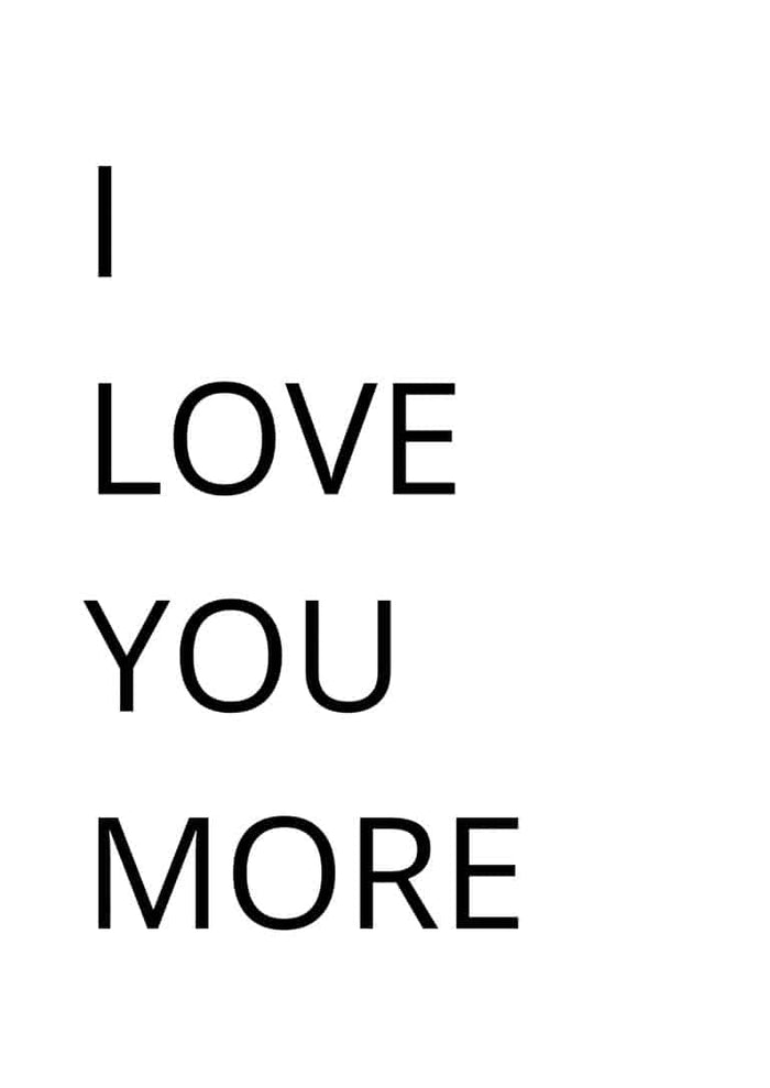Minimalist poster with the words "I LOVE YOU MORE" in bold black letters on a white background.