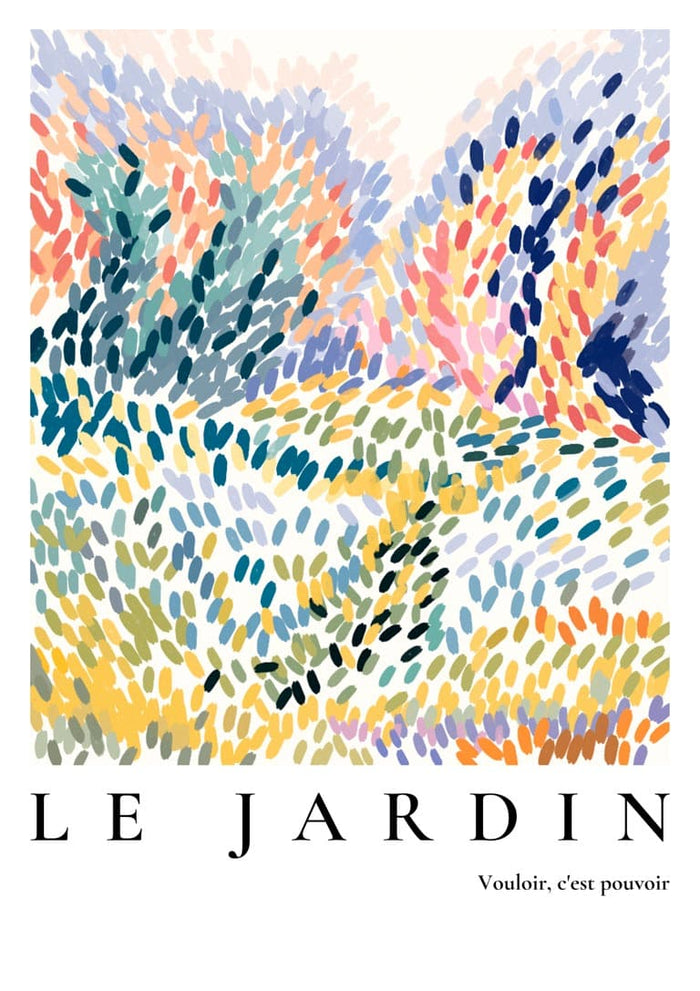 Abstract colorful brushstroke poster with "LE JARDIN" and the phrase "Vouloir, c'est pouvoir" at the bottom.