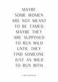Poster with the quote: "Maybe some women are not meant to be tamed... just as wild to run with." Carrie Bradshaw.