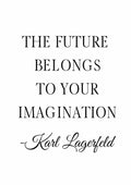 Poster with the quote "The future belongs to your imagination – Karl Lagerfeld" in black text on white background.