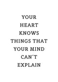 Minimalist "Your Heart Knows Things That Your Mind Can't Explain" quote poster with black text on white background.